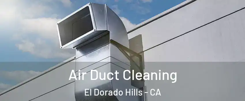  Air Duct Cleaning El Dorado Hills - CA