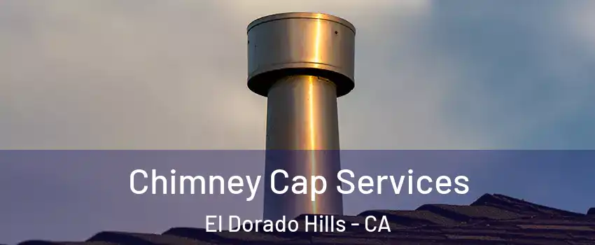  Chimney Cap Services El Dorado Hills - CA