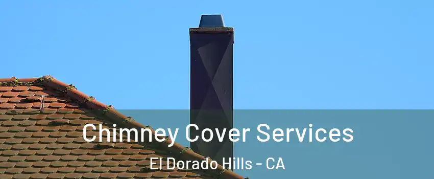  Chimney Cover Services El Dorado Hills - CA