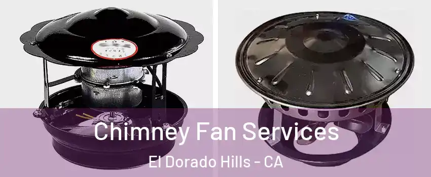  Chimney Fan Services El Dorado Hills - CA