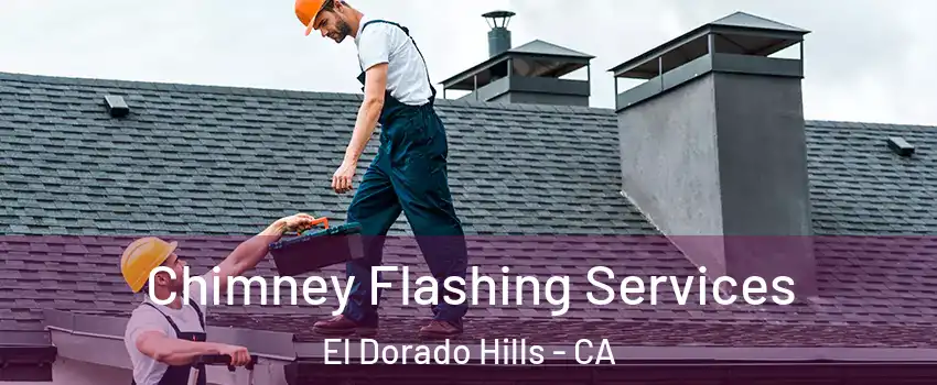 Chimney Flashing Services El Dorado Hills - CA