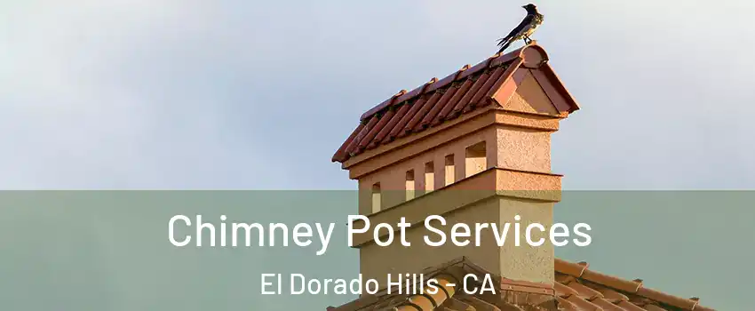  Chimney Pot Services El Dorado Hills - CA