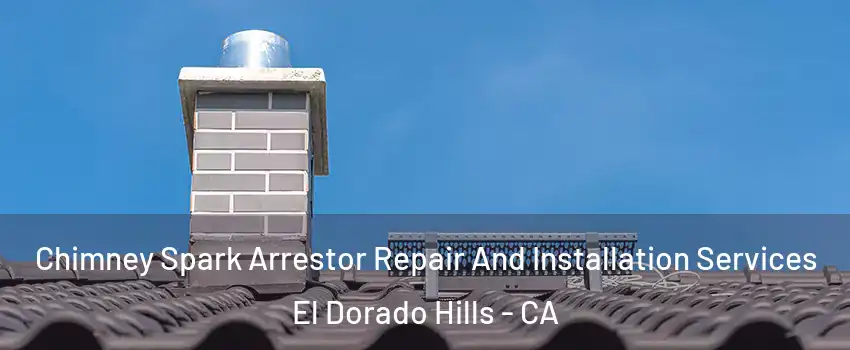  Chimney Spark Arrestor Repair And Installation Services El Dorado Hills - CA