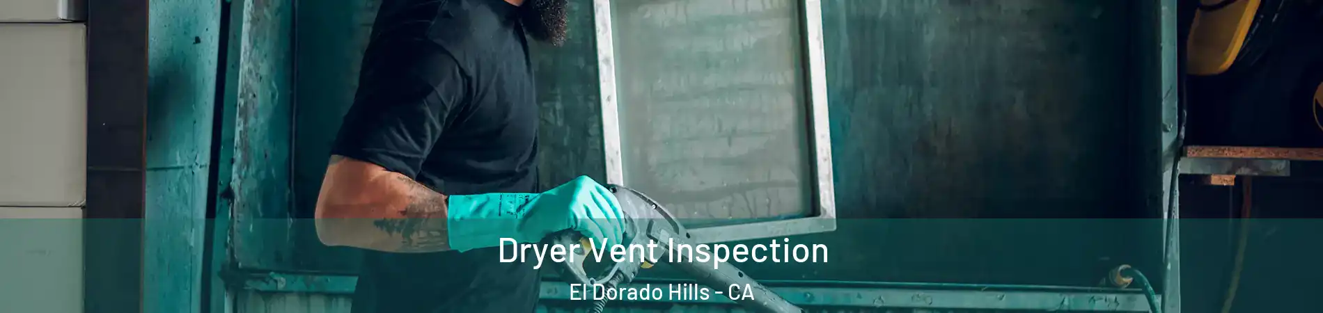  Dryer Vent Inspection El Dorado Hills - CA