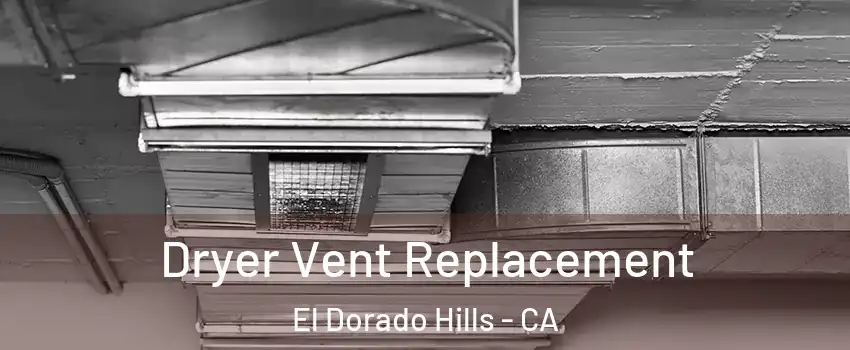  Dryer Vent Replacement El Dorado Hills - CA