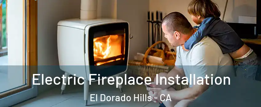  Electric Fireplace Installation El Dorado Hills - CA