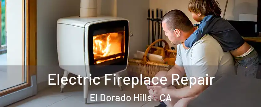  Electric Fireplace Repair El Dorado Hills - CA