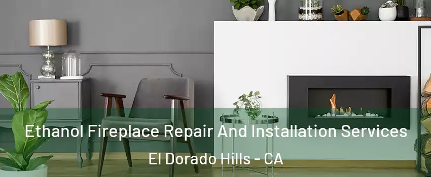  Ethanol Fireplace Repair And Installation Services El Dorado Hills - CA