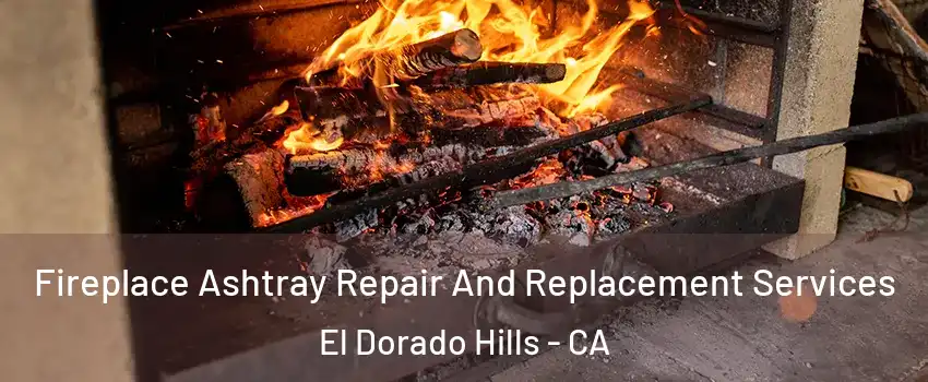  Fireplace Ashtray Repair And Replacement Services El Dorado Hills - CA
