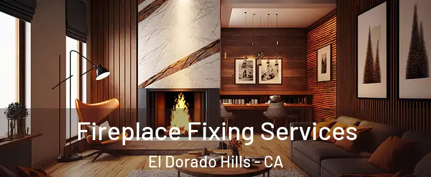  Fireplace Fixing Services El Dorado Hills - CA