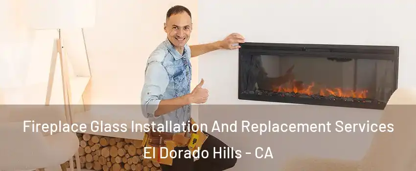  Fireplace Glass Installation And Replacement Services El Dorado Hills - CA