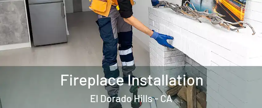  Fireplace Installation El Dorado Hills - CA