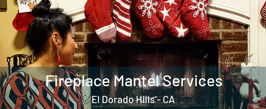  Fireplace Mantel Services El Dorado Hills - CA