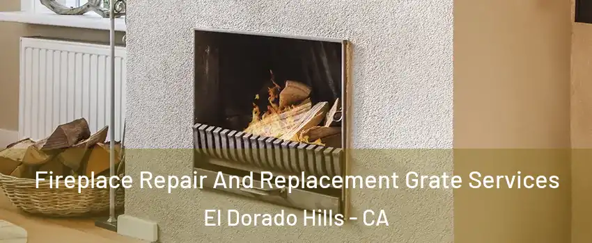  Fireplace Repair And Replacement Grate Services El Dorado Hills - CA