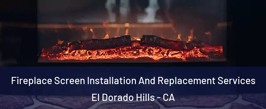  Fireplace Screen Installation And Replacement Services El Dorado Hills - CA