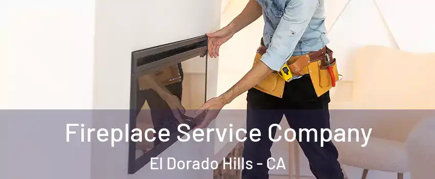 Fireplace Service Company El Dorado Hills - CA