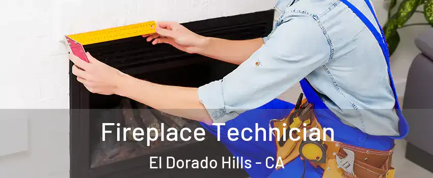 Fireplace Technician El Dorado Hills - CA