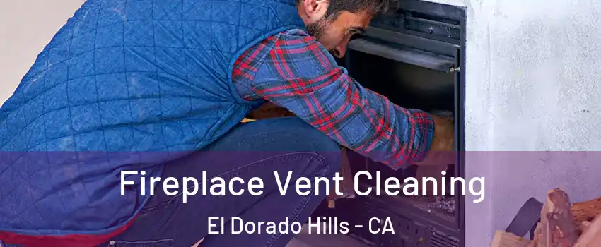  Fireplace Vent Cleaning El Dorado Hills - CA