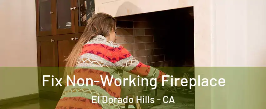  Fix Non-Working Fireplace El Dorado Hills - CA
