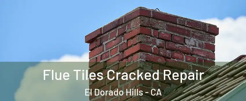  Flue Tiles Cracked Repair El Dorado Hills - CA