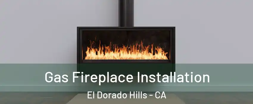  Gas Fireplace Installation El Dorado Hills - CA