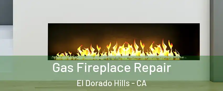  Gas Fireplace Repair El Dorado Hills - CA