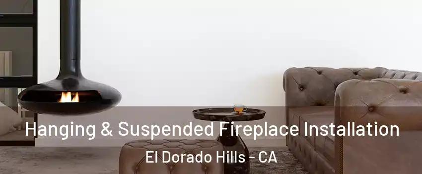  Hanging & Suspended Fireplace Installation El Dorado Hills - CA
