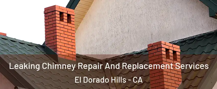 Leaking Chimney Repair And Replacement Services El Dorado Hills - CA