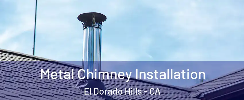  Metal Chimney Installation El Dorado Hills - CA