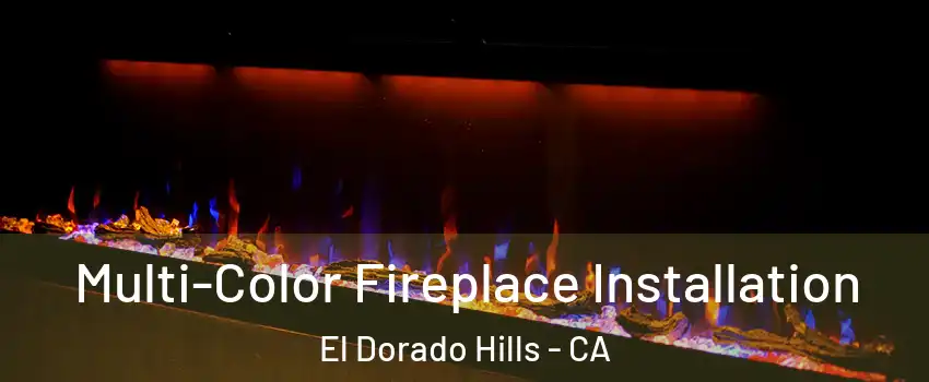  Multi-Color Fireplace Installation El Dorado Hills - CA