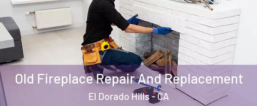  Old Fireplace Repair And Replacement El Dorado Hills - CA