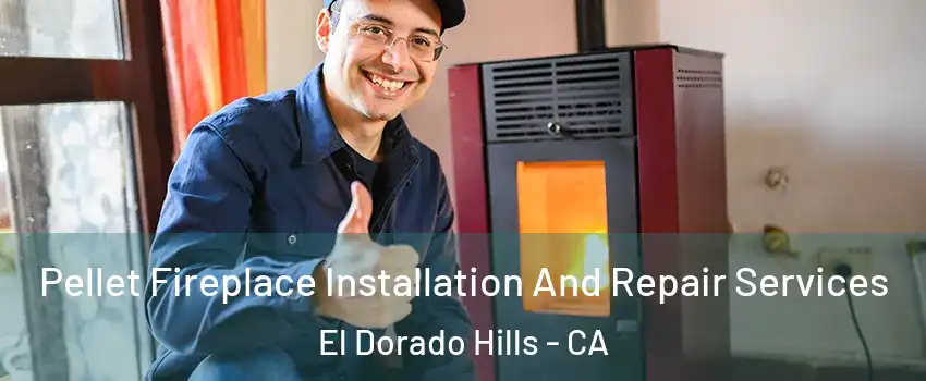  Pellet Fireplace Installation And Repair Services El Dorado Hills - CA