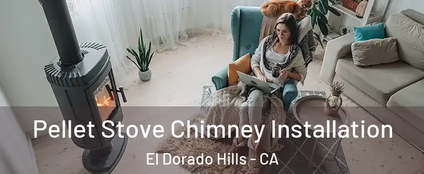  Pellet Stove Chimney Installation El Dorado Hills - CA