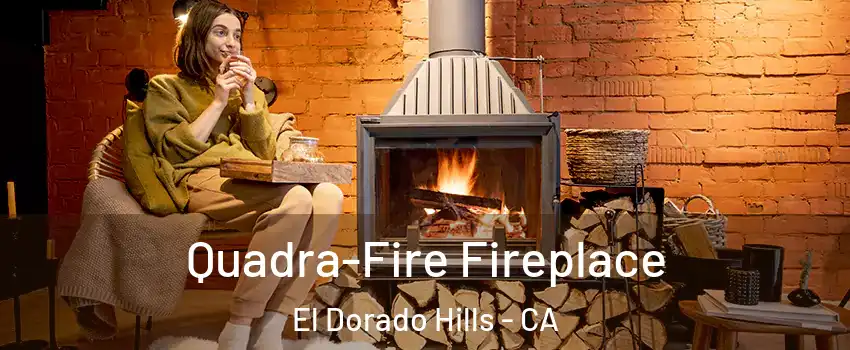  Quadra-Fire Fireplace El Dorado Hills - CA