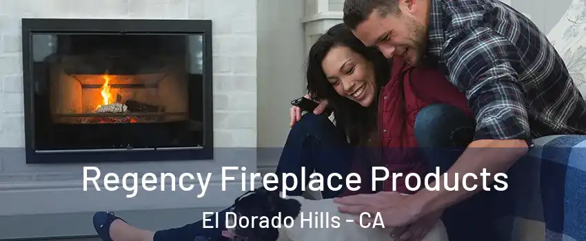  Regency Fireplace Products El Dorado Hills - CA
