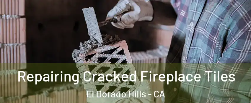  Repairing Cracked Fireplace Tiles El Dorado Hills - CA