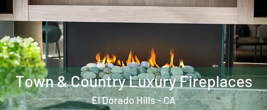  Town & Country Luxury Fireplaces El Dorado Hills - CA
