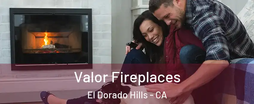  Valor Fireplaces El Dorado Hills - CA