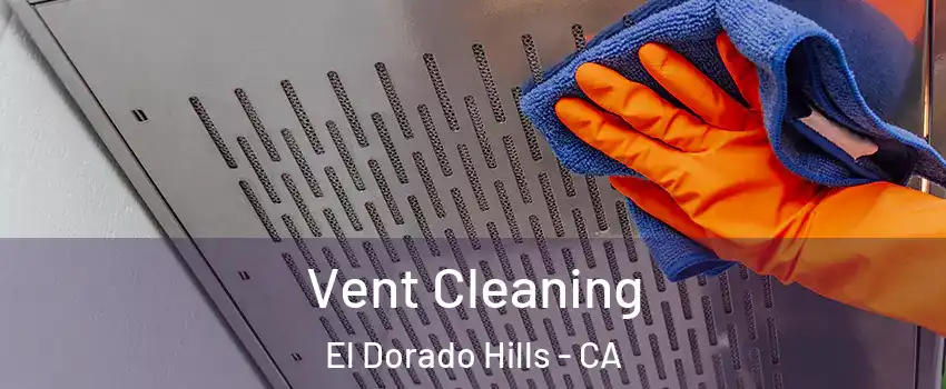  Vent Cleaning El Dorado Hills - CA