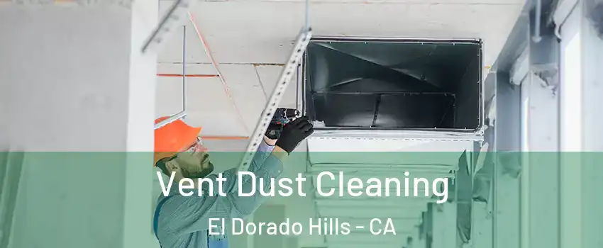  Vent Dust Cleaning El Dorado Hills - CA