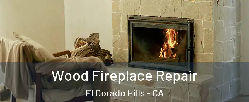  Wood Fireplace Repair El Dorado Hills - CA